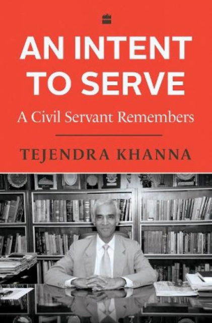 Cover for Tejendra Khanna · An Intent To Serve (Hardcover bog) (2022)