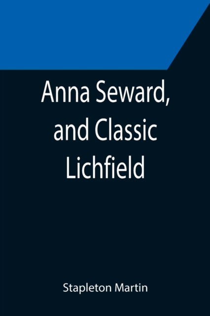 Cover for Stapleton Martin · Anna Seward, and Classic Lichfield (Paperback Book) (2021)