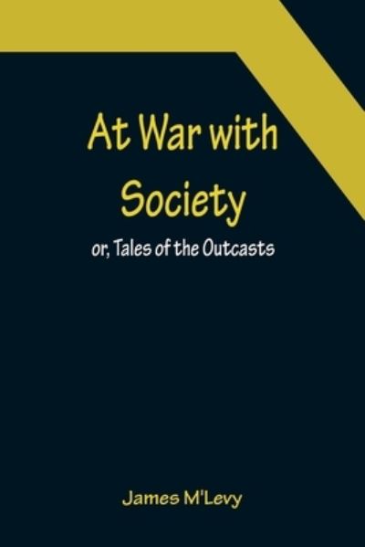 Cover for James M'levy · At War with Society; or, Tales of the Outcasts (Paperback Book) (2022)