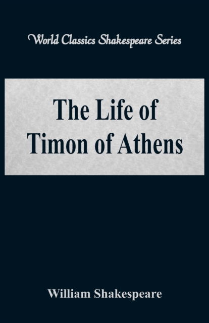 The Life of Timon of Athens - William Shakespeare - Books - Alpha Editions - 9789386101921 - August 21, 2017