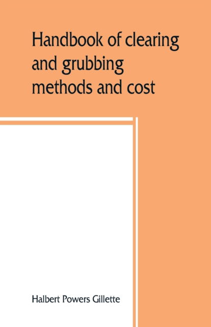 Cover for Halbert Powers Gillette · Handbook of clearing and grubbing methods and cost (Paperback Book) (2019)