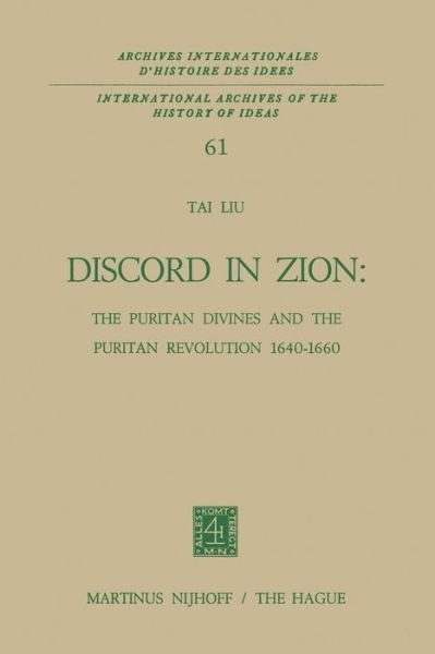 Tai Liu · Discord in Zion: The Puritan Divines and the Puritan Revolution 1640-1660 - International Archives of the History of Ideas / Archives Internationales d'Histoire des Idees (Paperback Book) [Softcover reprint of the original 1st ed. 1973 edition] (2011)