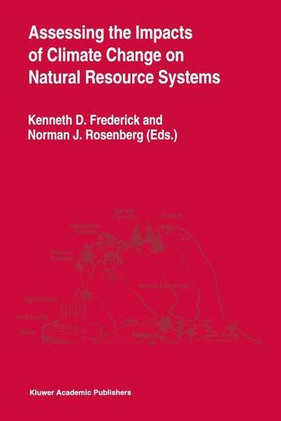 Kenneth D Frederick · Assessing the Impacts of Climate Change on Natural Resource Systems (Paperback Book) [Softcover Reprint of the Original 1st Ed. 1994 edition] (2014)