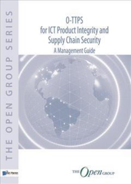 O-TTPS: for ICT Product Integrity and Supply Chain Security - A Management Guide - The Open Group - Książki - Van Haren Publishing - 9789401800921 - 24 stycznia 2017