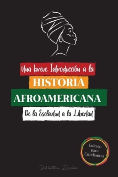 Cover for Biblioteca Escolar · Una breve Introduccion a la Historia Afroamericana - De la Esclavitud a la Libertad (Pocketbok) (2021)