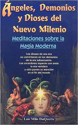 Cover for Lon Milo Duquette · Angeles, Demonios Y Dioses Del Nuevo Milenio/ Angels, Devils and the New Millennium Gods: Meditaciones Sobre La Magia Moderna/ Meditations of the Modern Magic (Paperback Book) [Spanish edition] (2002)