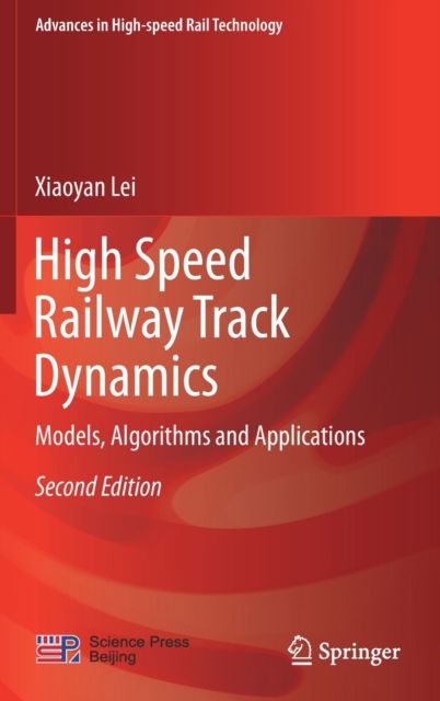 Cover for Xiaoyan Lei · High Speed Railway Track Dynamics: Models, Algorithms and Applications - Advances in High-speed Rail Technology (Hardcover Book) [Second Edition 2022 edition] (2021)