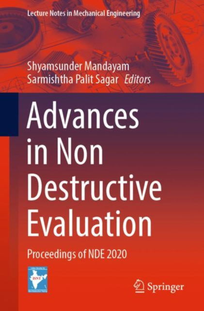 Advances in Non Destructive Evaluation: Proceedings of NDE 2020 - Lecture Notes in Mechanical Engineering - - Bøger - Springer Verlag, Singapore - 9789811690921 - 12. april 2022