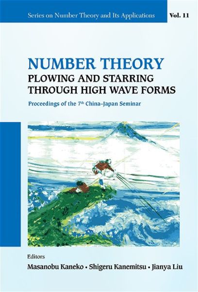 Cover for Masanobu Kaneko · Number Theory: Plowing And Starring Through High Wave Forms - Proceedings Of The 7th China-japan Seminar - Series on Number Theory and Its Applications (Hardcover Book) (2015)