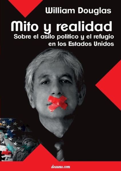 Cover for William Douglas · Mito Y Realidad: Sobre El Asilo Político Y El Refugio en Los Estados Unidos (Paperback Book) [Spanish edition] (2014)