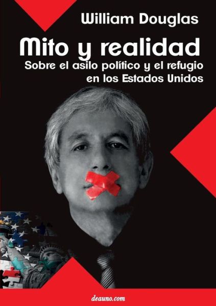 Cover for William Douglas · Mito Y Realidad: Sobre El Asilo Político Y El Refugio en Los Estados Unidos (Pocketbok) [Spanish edition] (2014)