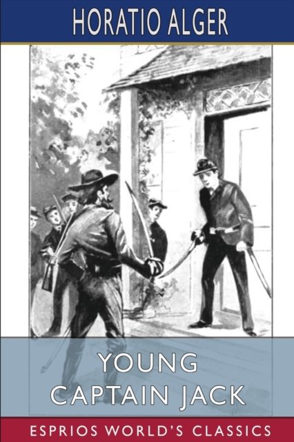 Cover for Alger Horatio Alger · Young Captain Jack (Esprios Classics): or, The Son of a Soldier (Pocketbok) (2024)