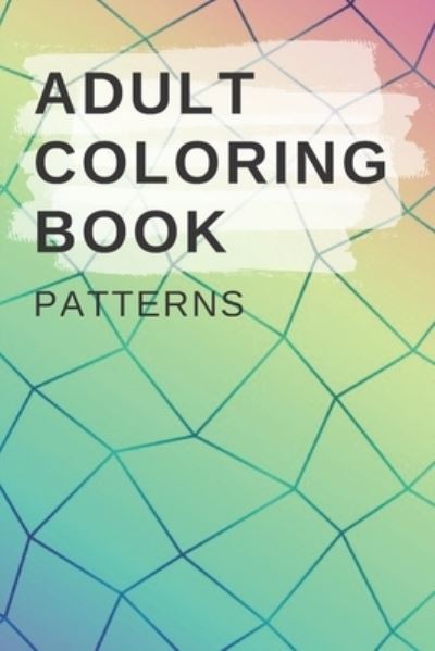 Cover for Svetlana Merkel · Adult Coloring Book Patterns: This coloring book is the perfect gift for anyone looking to take a break from their hectic lives. (Paperback Book) (2022)