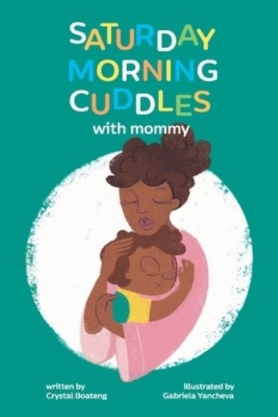 Cover for Crystal Boateng · Saturday Morning Cuddles with Mommy: A Special Bond Between a Mother and Her Son (Paperback Book) (2021)