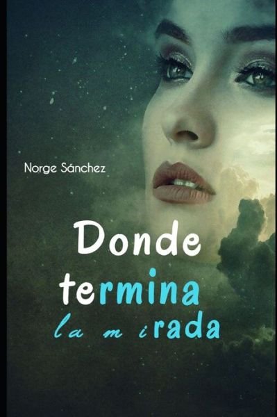 Cover for Norge Sanchez · Donde termina la mirada (Paperback Bog) (2021)