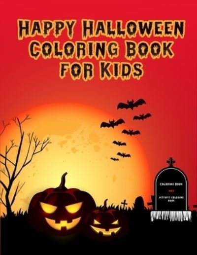 Cover for Qy Bou · Happy Halloween Coloring Book for Kids: and activity book kids, drawings for coloring and Learning and entertainment and pleasure, Things Coloring Pages for Kids, Toddlers and Preschoo (Pocketbok) (2020)
