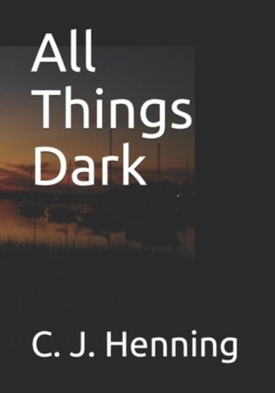 Cover for Clifford J Henning · All Things Dark (Pocketbok) (2021)