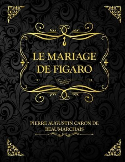 Cover for Pierre-Augustin Caron De Beaumarchais · Le mariage de Figaro (Paperback Book) (2021)