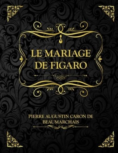 Cover for Pierre-Augustin Caron De Beaumarchais · Le mariage de Figaro (Taschenbuch) (2021)