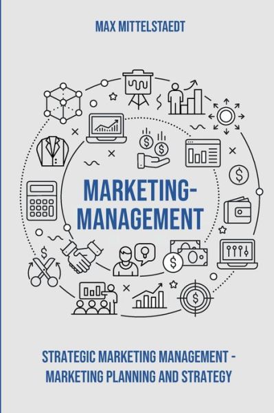 Marketing Management - Max Mittelstaedt - Books - Independently Published - 9798629589921 - March 22, 2020