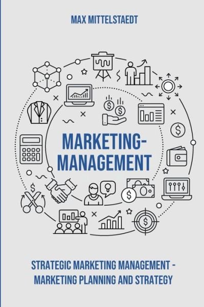 Marketing Management - Max Mittelstaedt - Böcker - Independently Published - 9798629589921 - 22 mars 2020