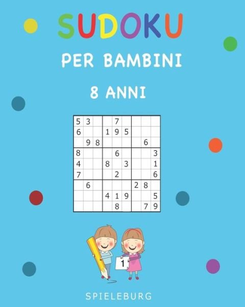 Sudoku per Bambini 8-12 Anni: 200 Sudoku per Bambini di 8-12 Anni - Con  suggerimenti e soluzioni : Spieleburg: : Books