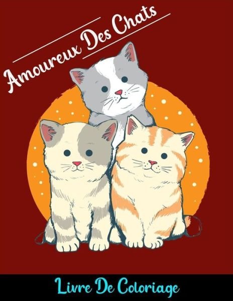 Amoureux des chats livre de coloriage - XD Creative Publishing - Bøger - Independently Published - 9798644467921 - 9. maj 2020