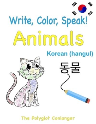 Write, Color, Speak! Animals - Korean (hangul) - The Polyglot Conlanger - Bøger - Independently Published - 9798651933921 - 7. juni 2020