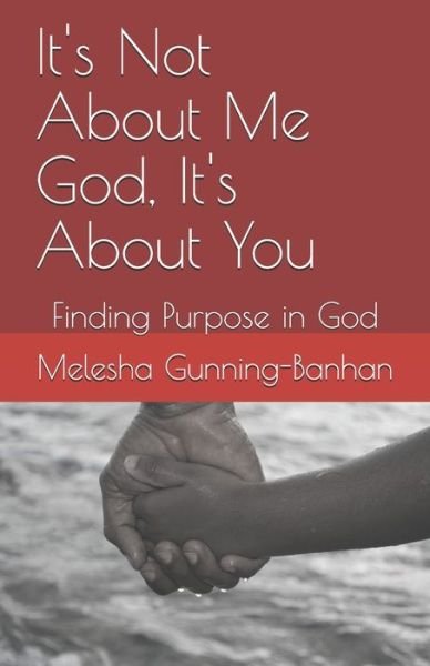 Cover for Melesha Gunning-Banhan · It's Not About Me God, It's About You (Taschenbuch) (2020)