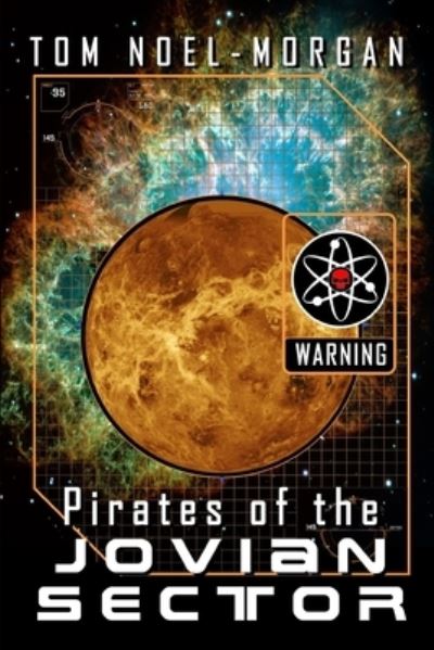 Pirates of the Jovian Sector - Tom Noel-Morgan - Books - Independently Published - 9798665116921 - July 9, 2020