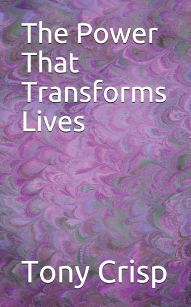 Cover for Tony Crisp · The Power That Transforms Lives (Paperback Book) (2020)