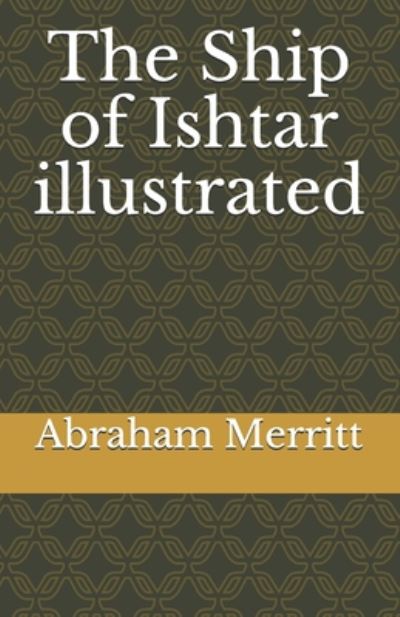 The Ship of Ishtar illustrated - Abraham Merritt - Books - Independently Published - 9798672356921 - August 4, 2020