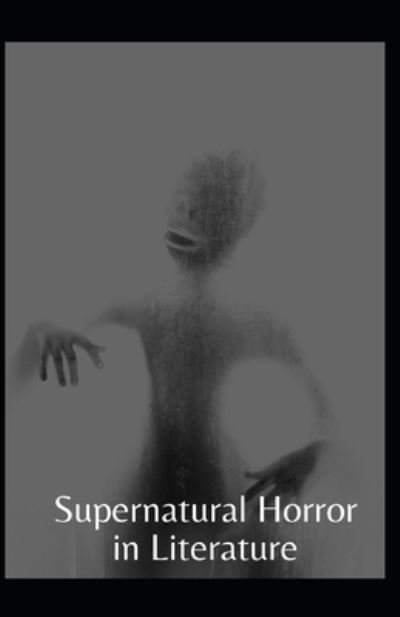 Supernatural Horror in Literature Annotated - Howard Phillips Lovecraft - Bücher - Independently Published - 9798739622921 - 17. April 2021