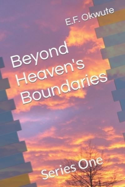 Cover for E F Okwute · Beyond Heaven's Boundaries: Series One (Paperback Bog) (2021)