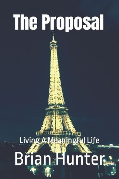 Cover for Brian Hunter · The Proposal: Living A Meaningful Life - Living a Meaningful Life (Paperback Bog) (2022)