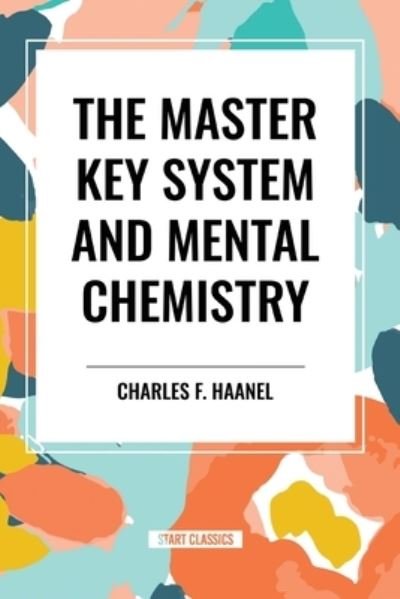 Cover for Charles F Haanel · The Master Key System and Mental Chemistry (Taschenbuch) (2024)