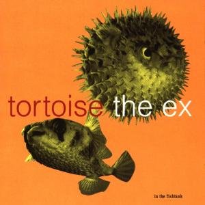 Tortoise + The Ex · In The Fishtank (CD) [EP edition] (1999)