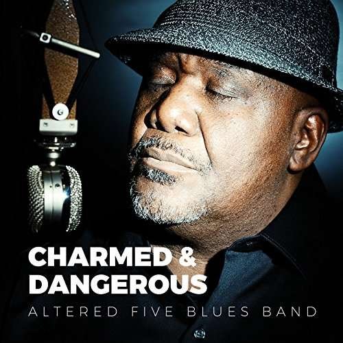 Cover for Altered Five Blues Band · Charmed &amp; Dangerous (CD) (2017)