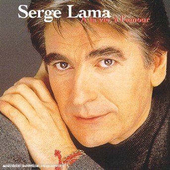 Cover for Serge Lama  · A la vie, a l'amour (CD) (2013)