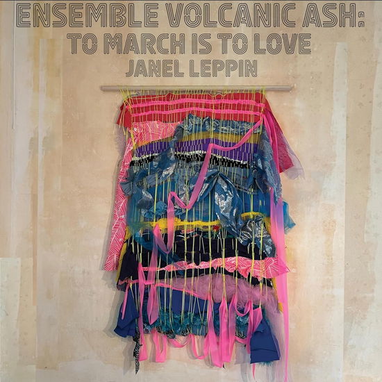 Cover for Janel Leppin · Ensemble Volcanic Ash: to March is to Love (CD) (2024)