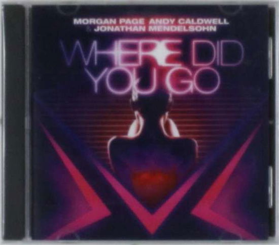 Cover for Morgan,Page Caldwell,Andy Mendelsohn,Jonathan · Where Did You Go (CD) (2012)