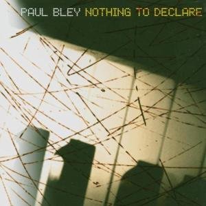 Nothing to Declare - Paul Bley - Musikk - JAZZ - 0068944019922 - 27. april 2004
