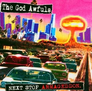 Cover for God Awfuls · Next Stop / Armageddon (CD) (2004)