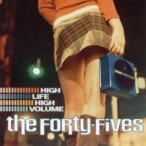 High Life High Volume - Forty-Fives - Musiikki - YEP ROC - 0634457206922 - torstai 3. kesäkuuta 2004