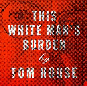 This White Man's Burden - Tom House - Musiikki - CHECKERED PAST - 0640469000922 - lauantai 20. helmikuuta 2016