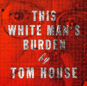 Tom House · This White Man's Burden (CD) (2016)