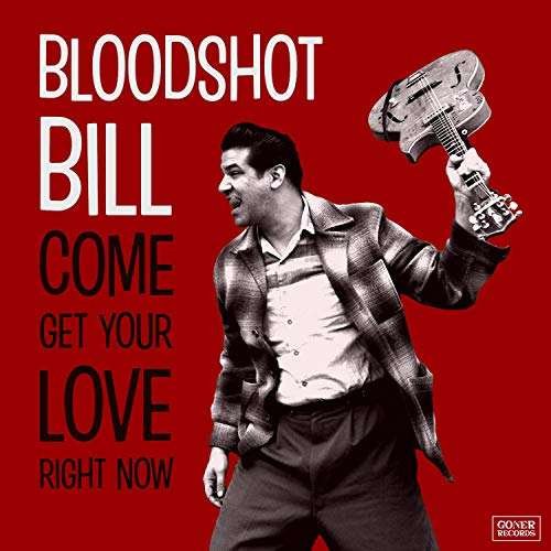 Cover for Bloodshot Bill · Come And Get Your Love Right Now (CD) (2019)
