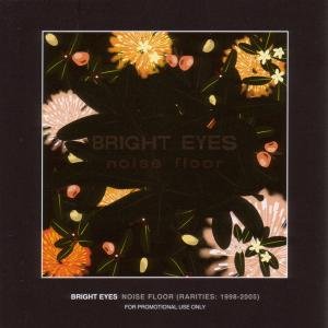 Noise Floor (Rarities 1998-2005) - Bright Eyes - Muziek - SADDLE CREEK - 0648401509922 - 12 september 2005