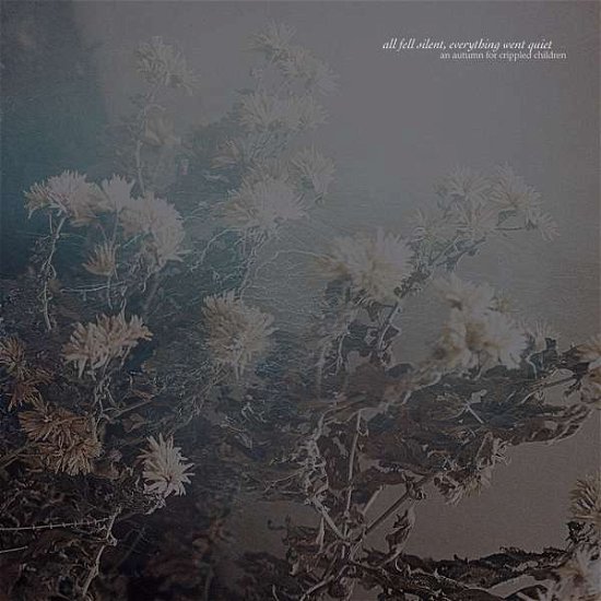 All Fell Silent, Everything Went Quiet - An Autumn For Crippled Children - Musik - PROSTHETIC - 0656191043922 - 8. maj 2020
