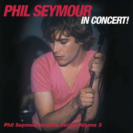 In Concert Archive Series Volume 3 - Phil Seymour - Musique - SUNSET BLVD RECORDS - 0708535793922 - 24 mai 2019